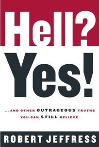 HELL? YES!: And Other Outrageous Truths You Can Still Believe