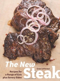 The New Steak: Recipes for a Range of Cuts plus Savory Sides