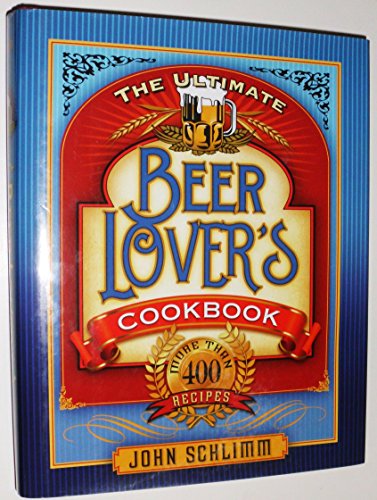 cover image The Ultimate Beer Lovers' Cookbook: More Than 400 Recipes
