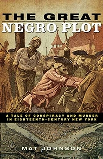 The Great Negro Plot: A Tale of Conspiracy and		  Murder in Eighteenth-Century New York