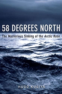 58 DEGREES NORTH: The Mysterious Sinking of the Arctic Rose