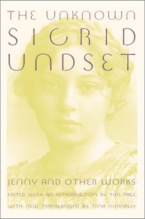 THE UNKNOWN SIGRID UNDSET: Jenny and Other Works