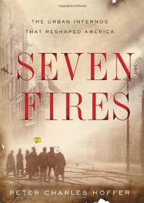 Seven Fires: The Urban Infernos That Reshaped America