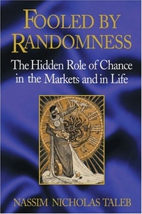 FOOLED BY RANDOMNESS: The Hidden Role of Chance in the Markets and Life