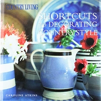 Country Living Shortcuts to Decorating Country Style