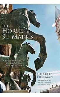 The Horses of St. Mark’s: A Story of Triumph in Byzantium