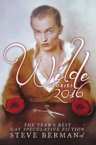 cover image Wilde Stories 2016: The Year’s Best Gay Speculative Fiction