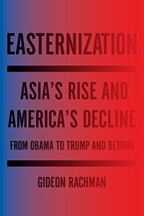 Easternization - Asias Rise and Americas Decline: From Obama to Trump and Beyond