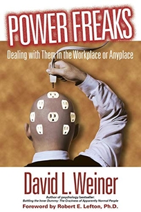 Power Freaks: Dealing with Them in the Workplace or Anyplace