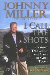 I CALL THE SHOTS: Straight Talk About the Game of Golf Today