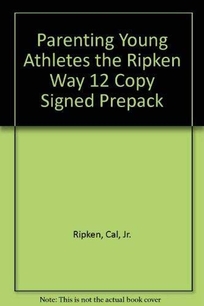 Parenting Young Athletes the Ripken Way 12 Copy Signed Prepack