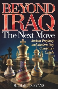 Beyond Iraq: The Next Move: Ancient Prophecy and Modern Day Conspiracy Collide