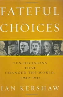 Fateful Choices: Ten Decisions That Changed the World