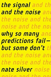 The Signal and the Noise: Why So Many Predictions Fail%E2%80%94but Some Don't 