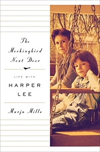 The Mockingbird Next Door: Life with Harper Lee