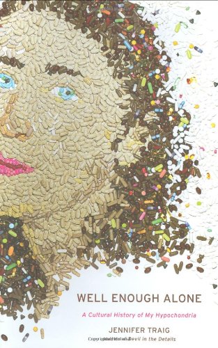 cover image Well Enough Alone: A Cultural History of My Hypochondria
