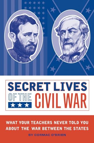 cover image Secret Lives of the Civil War: What Your Teachers Never Told You about the War Between the States