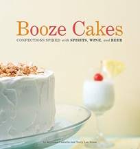 Booze Cakes: Confections Spiked with Spirits