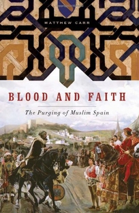 Blood and Faith: The Purging of Muslim Spain