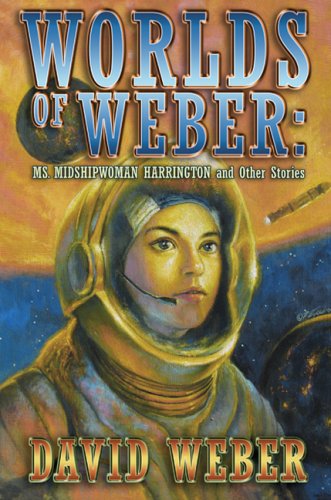 cover image Worlds of Weber: Ms. Midshipwoman Harrington and Other Stories