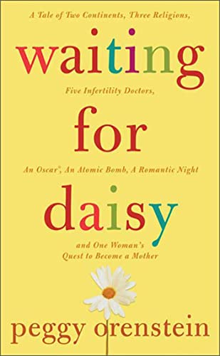cover image Waiting for Daisy: A Tale of Two Continents, Three Religions, Five Infertility Doctors, an Oscar, an Atomic Bomb, a Romantic Night, and One Woman's Quest to Become a Mother