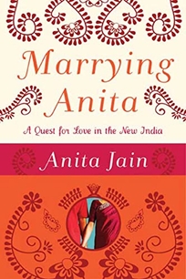 Marrying Anita: A Quest for Love in the New India