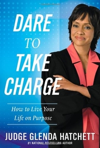 Dare to Take Charge: How to Live Your Life on Purpose