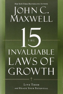 The 15 Invaluable Laws of Growth: Live Them and Reach Your Potential