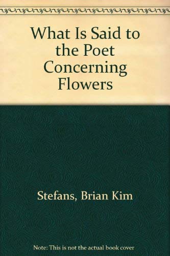 cover image What Is Said to the Poet Concerning Flowers