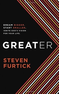 Greater: Dream Bigger. Start Smaller. Ignite God’s Vision for Your Life