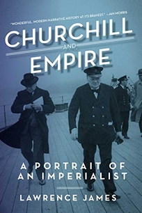 Churchill and Empire: A Portrait of an Imperialist 