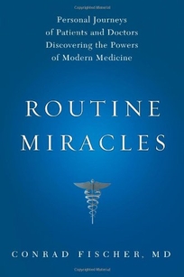 Routine Miracles: Restoring Faith and Hope in Medicine