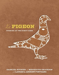 Le Pigeon: Cooking at the Dirty Bird