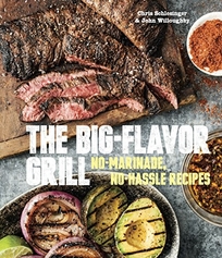 The Big-Flavor Grill: No-Marinade