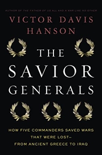 The Savior Generals: How Five Commanders Saved Wars that Were Lost—from Ancient Greece to Iraq