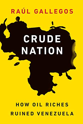cover image Crude Nation: How Oil Riches Ruined Venezuela