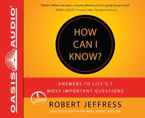 How Can I Know? Answers to Life’s 7 Most Important Questions