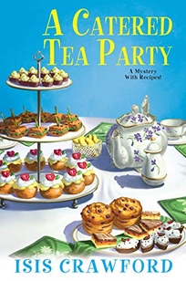 A Catered Tea Party: A Mystery with Recipes