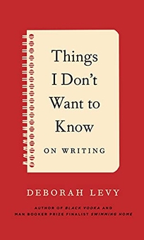 Things I Don’t Want to Know: On Writing