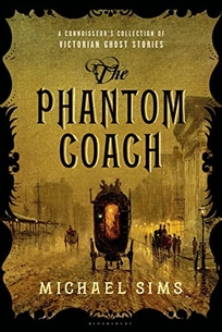 The Phantom Coach: A Connoisseur’s Collection of the Best Victorian Ghost Stories