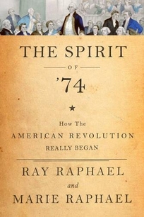 The Spirit of ’74: How the American Revolution Began