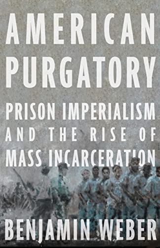 cover image American Purgatory: Prison Imperialism and the Rise of Mass Incarceration