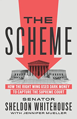 cover image The Scheme: How the Right Wing Used Dark Money to Capture the Supreme Court