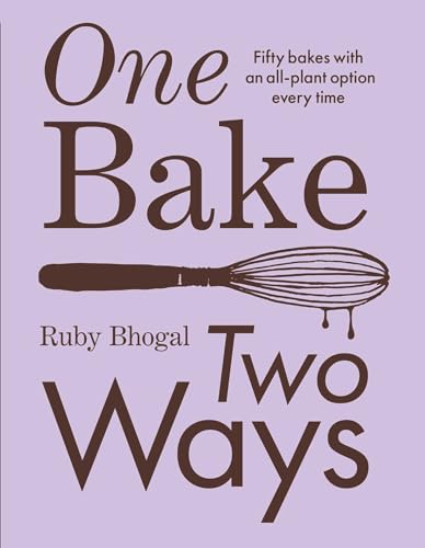 cover image One Bake, Two Ways: Fifty Bakes with an All-Plant Option Every Time 