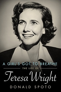 A Girl’s Got to Breathe: The Life of Teresa Wright 