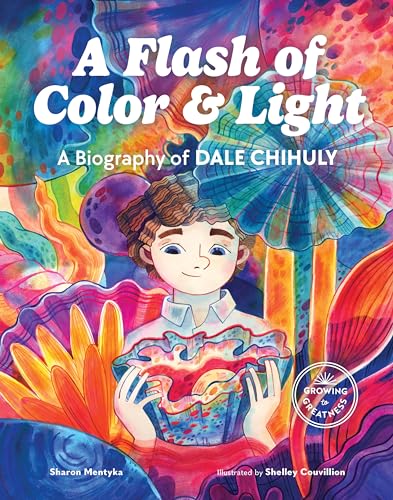 cover image A Flash of Color and Light: A Biography of Dale Chihuly (Growing to Greatness)