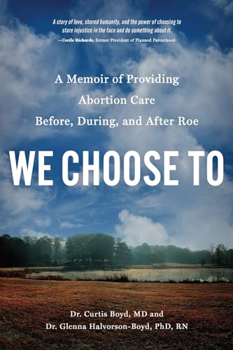 cover image We Choose To: A Memoir of Providing Abortion Care Before, During, and After Roe