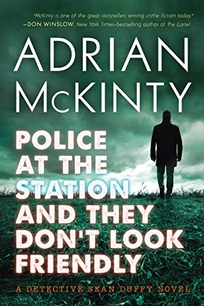 Police at the Station and They Don’t Look Friendly: A Detective Sean Duffy Novel