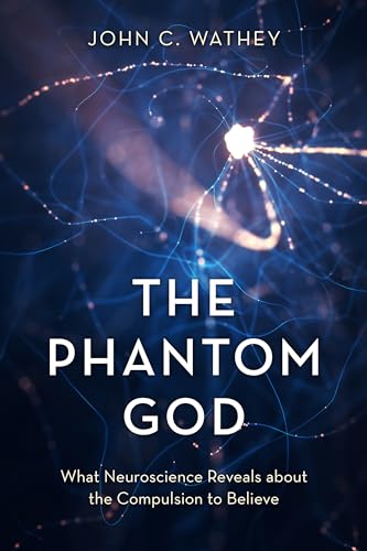 cover image The Phantom God: What Neuroscience Reveals About the Compulsion to Believe