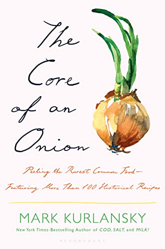 cover image The Core of an Onion: Peeling the Rarest Common Food—Featuring More Than 100 Historical Recipes